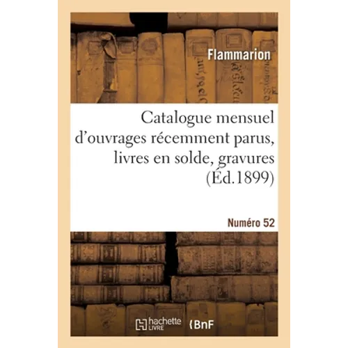 Catalogue mensuel d'ouvrages récemment parus, livres en solde, gravures Numéro 52