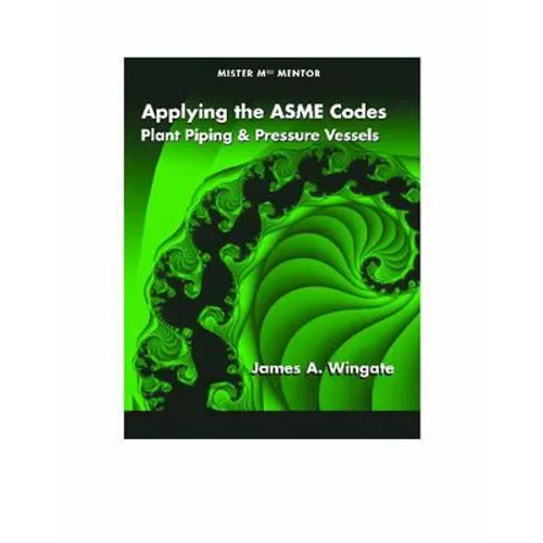 Applying the ASME Codes: Plant Piping & Pressure Vessels