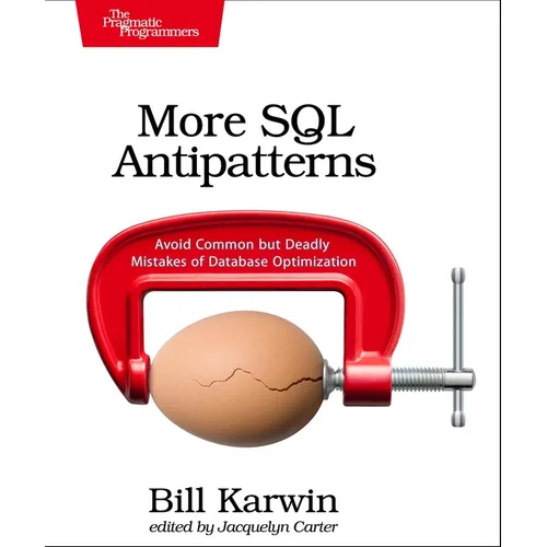 More SQL Antipatterns: Avoid Common But Deadly Mistakes of Database Optimization