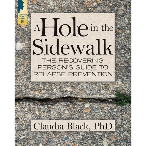 A Hole in the Sidewalk: The Recovering Person's Guide to Relapse Prevention