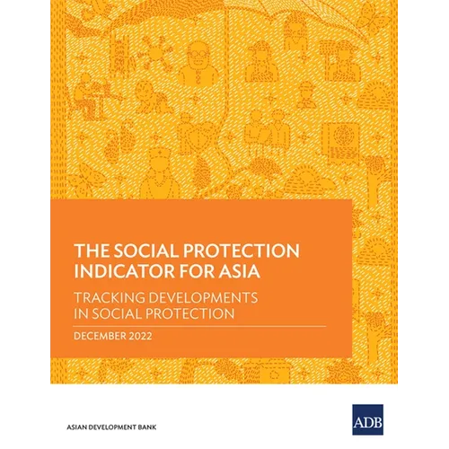 The Social Protection Indicator for Asia: Tracking Developments in Social Protection