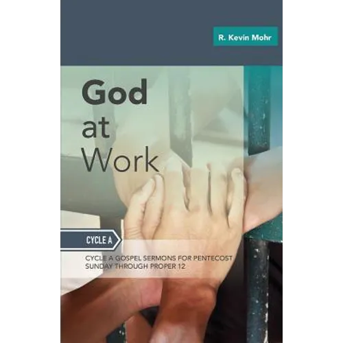 God At Work: Sermons For Pentecost Day-Proper 12: Cycle A