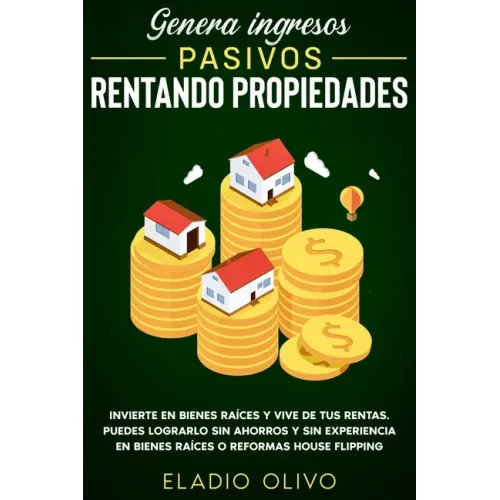 Genera ingresos pasivos rentando propiedades: Invierte en bienes raíces y vive de tus rentas. Puedes lograrlo sin ahorros y sin experiencia en bienes