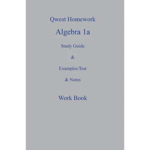 Qwest Homework Algebra I: A Study Guide and Example/Test and Note Workbook