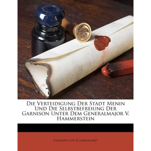 Die Verteidigung Der Stadt Menin Und Die Selbstbefreiung Der Garnison Unter Dem Generalmajor V. Hammerstein
