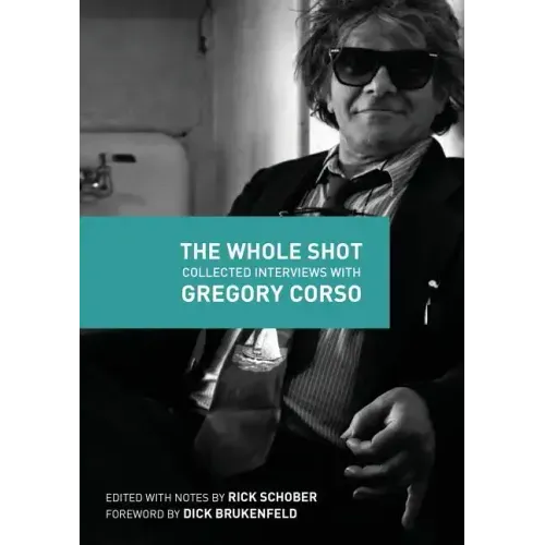 The Whole Shot: Collected Interviews with Gregory Corso