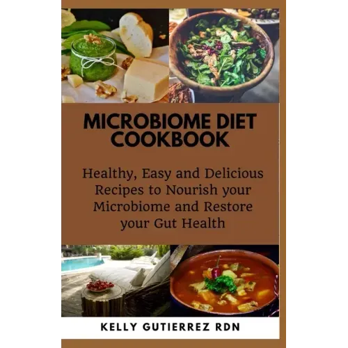 Microbiome Diet Cookbook: Healthy, Easy and Delicious Recipes to Nourish your Microbiome and Restore your Gut Health