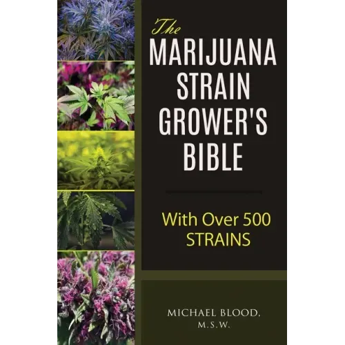 The Marijuana Strain Grower's Bible: with over 500 strains