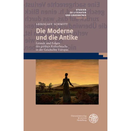 Die Moderne Und Die Antike: Grunde Und Folgen Des Grossten Kulturbruchs in Der Geschichte Europas