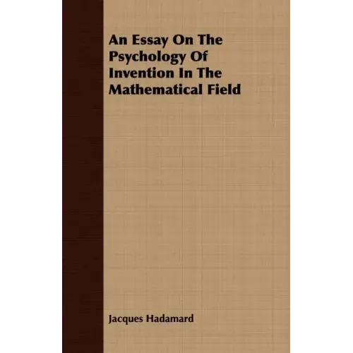 An Essay On The Psychology Of Invention In The Mathematical Field