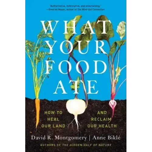 What Your Food Ate: How to Restore Our Land and Reclaim Our Health