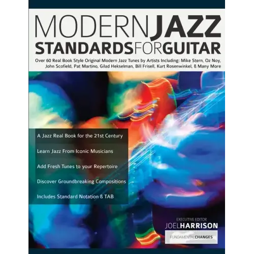 Modern Jazz Standards For Guitar: Over 60 Original Modern Jazz Tunes by Artists Including: Mike Stern, John Scofield, Pat Martino, Gilad Hekselman, Bi