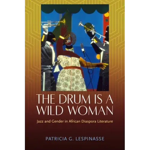 The Drum Is a Wild Woman: Jazz and Gender in African Diaspora Literature