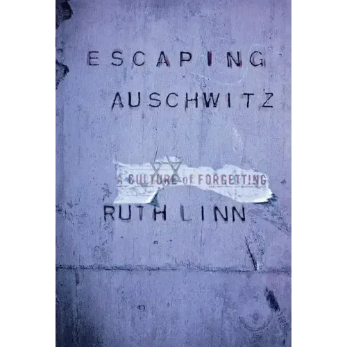 Escaping Auschwitz: A Culture of Forgetting