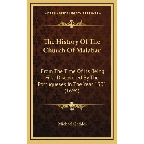 The History Of The Church Of Malabar: From The Time Of Its Being First Discovered By The Portugueses In The Year 1501 (1694)