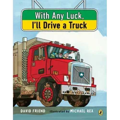 With Any Luck I'll Drive a Truck