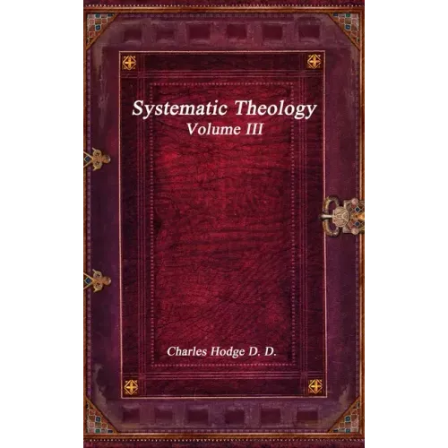Systematic Theology Volume III