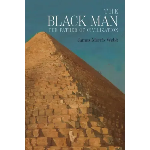The Black Man: The Father of Civilization, Proven by Biblical History