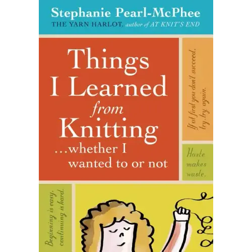 Things I Learned from Knitting: ...Whether I Wanted to or Not