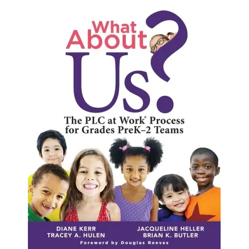 What about Us?: The PLC Process for Grades Prek-2 Teams (a Guide to Implementing the PLC at Work Process in Early Childhood Education Classrooms)