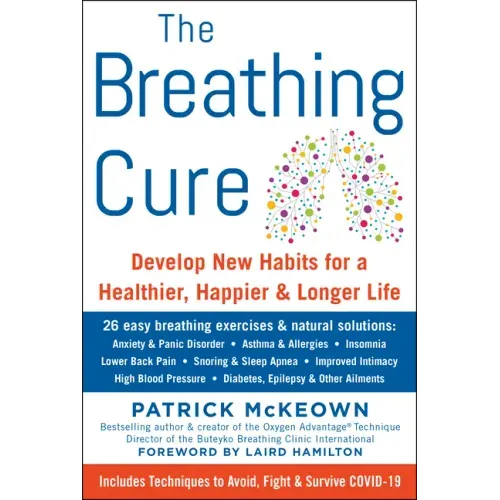 The Breathing Cure: Develop New Habits for a Healthier, Happier, and Longer Life with a Foreword by Laird Hamilton