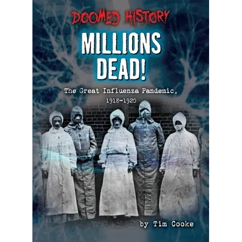 Millions Dead!: The Great Influenza Pandemic, 1918-1920