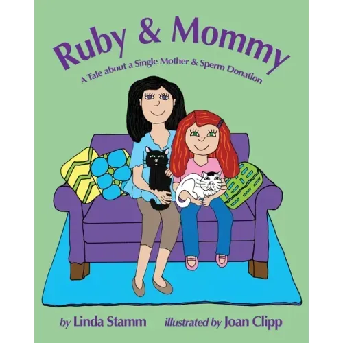 Ruby & Mommy: A Tale about a Single Mother & Sperm Donation