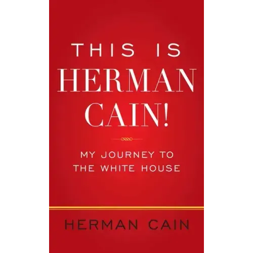 This Is Herman Cain!: My Journey to the White House