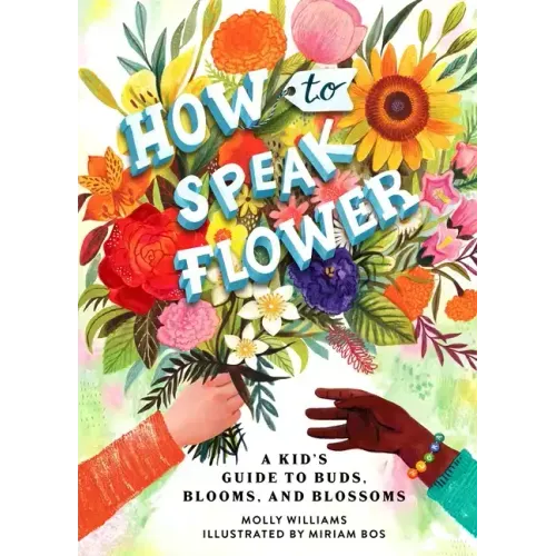 How to Speak Flower: A Kid's Guide to Buds, Blooms, and Blossoms