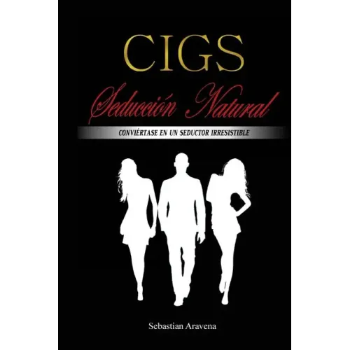 CIGS Seducción Natural: Conviértase en un seductor irresistible