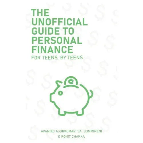 The Unofficial Guide To Personal Finance: For Teens, By Teens
