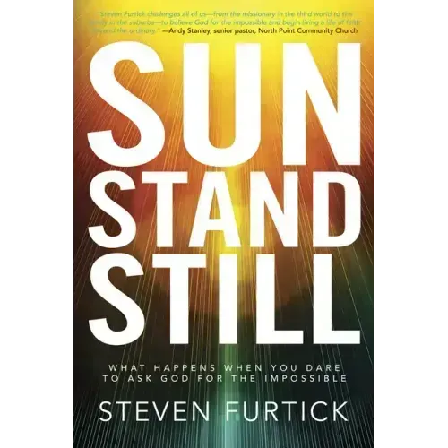Sun Stand Still: What Happens When You Dare to Ask God for the Impossible