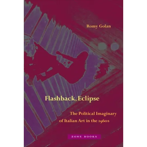 Flashback, Eclipse: The Political Imaginary of Italian Art in the 1960s