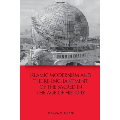 Islamic Modernism and the Re-Enchantment of the Sacred in the Age of History