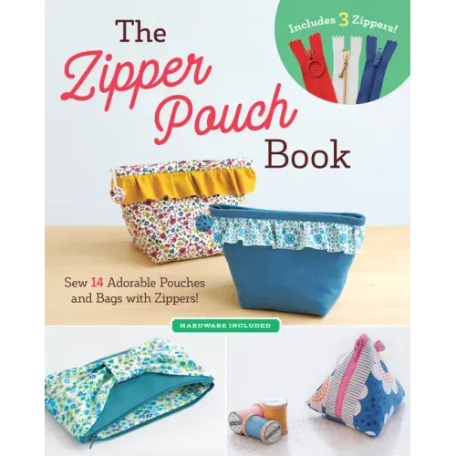 The Zipper Pouch Book: Sew 14 Adorable Purses & Bags with Zippers
