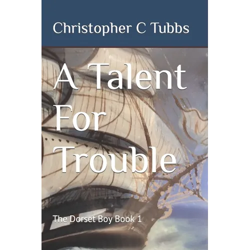 A Talent For Trouble: The Dorset Boy Book 1