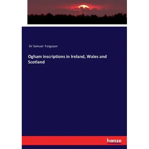 Ogham inscriptions in Ireland, Wales and Scotland