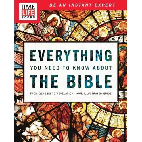 Time-Life Everything You Need to Know about the Bible: From Genesis to Revelation, Your Illustrated Guide