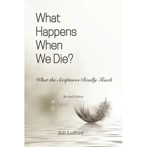 What Happens When We Die?: What the Scriptures Really Teach