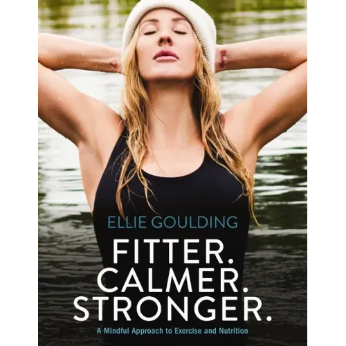 Fitter. Calmer. Stronger.: A Mindful Approach to Exercise and Nutrition