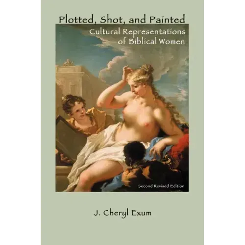 Plotted, Shot, and Painted: Cultural Representations of Biblical Women, Second Revised Edition