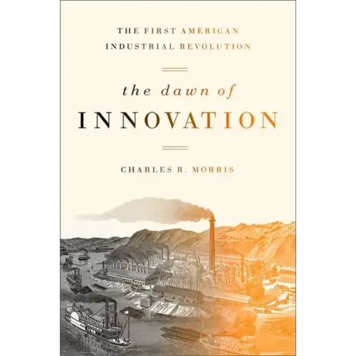 The Dawn of Innovation: The First American Industrial Revolution