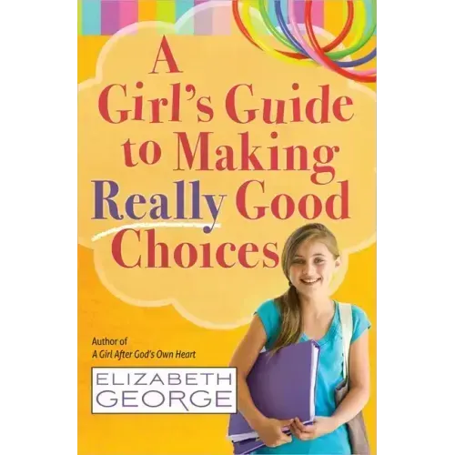 A Girl's Guide to Making Really Good Choices
