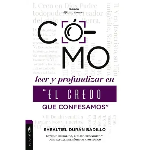 Como Leer Y Profundizar En "El Credo Que Confesamos": Estudio Histórico, Bíblico-Teológico Y Contextual del Símbolo Apostólico