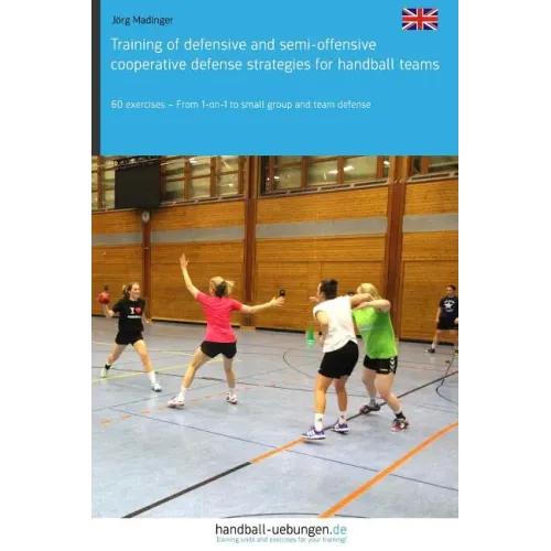 Training of defensive and semi-offensive cooperative defense strategies for handball teams: 60 exercises - From 1-on-1 to small group and team defense