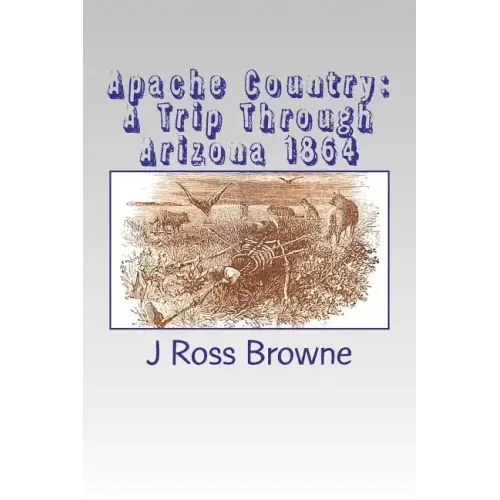 Apache Country: A Trip Through Arizona 1864
