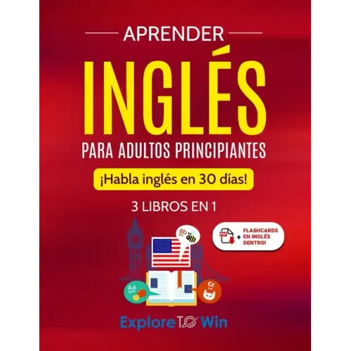 Aprender inglés para adultos principiantes: 3 libros en 1: ¡Habla inglés en 30 días!