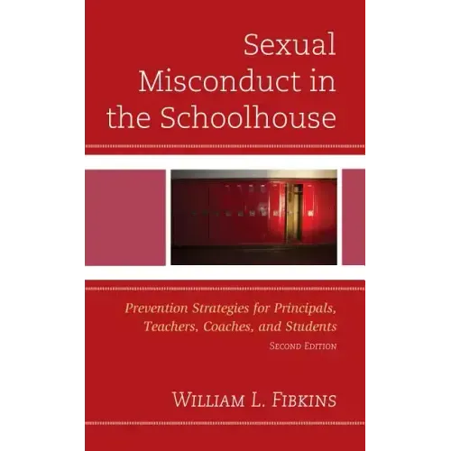 Sexual Misconduct in the Schoolhouse: Prevention Strategies for Principals, Teachers, Coaches, and Students