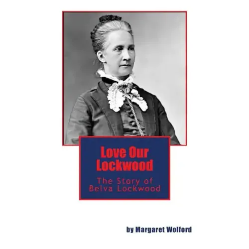 Love Our Lockwood: The Story of Belva Lockwood