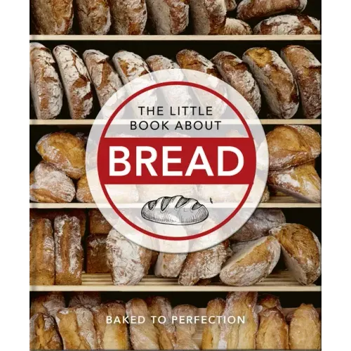 The Little Book about Bread: Baked to Perfection